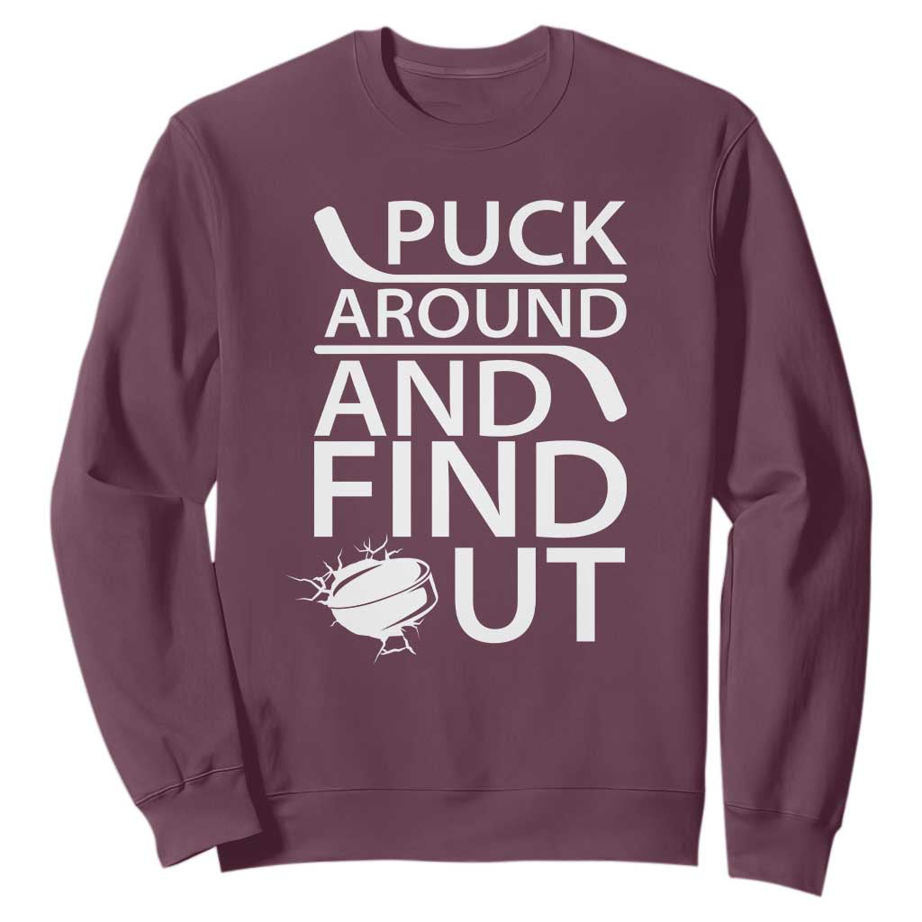 Puck Around And Find Out Sweatshirt Hockey Lover Gift TS12 Maroon Print Your Wear
