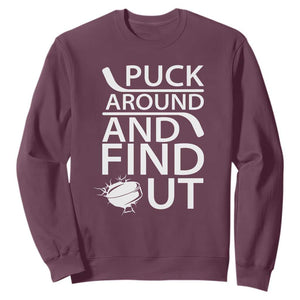 Puck Around And Find Out Sweatshirt Hockey Lover Gift TS12 Maroon Print Your Wear