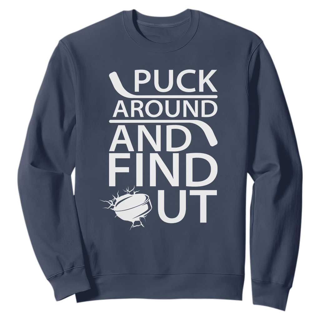 Puck Around And Find Out Sweatshirt Hockey Lover Gift TS12 Navy Print Your Wear