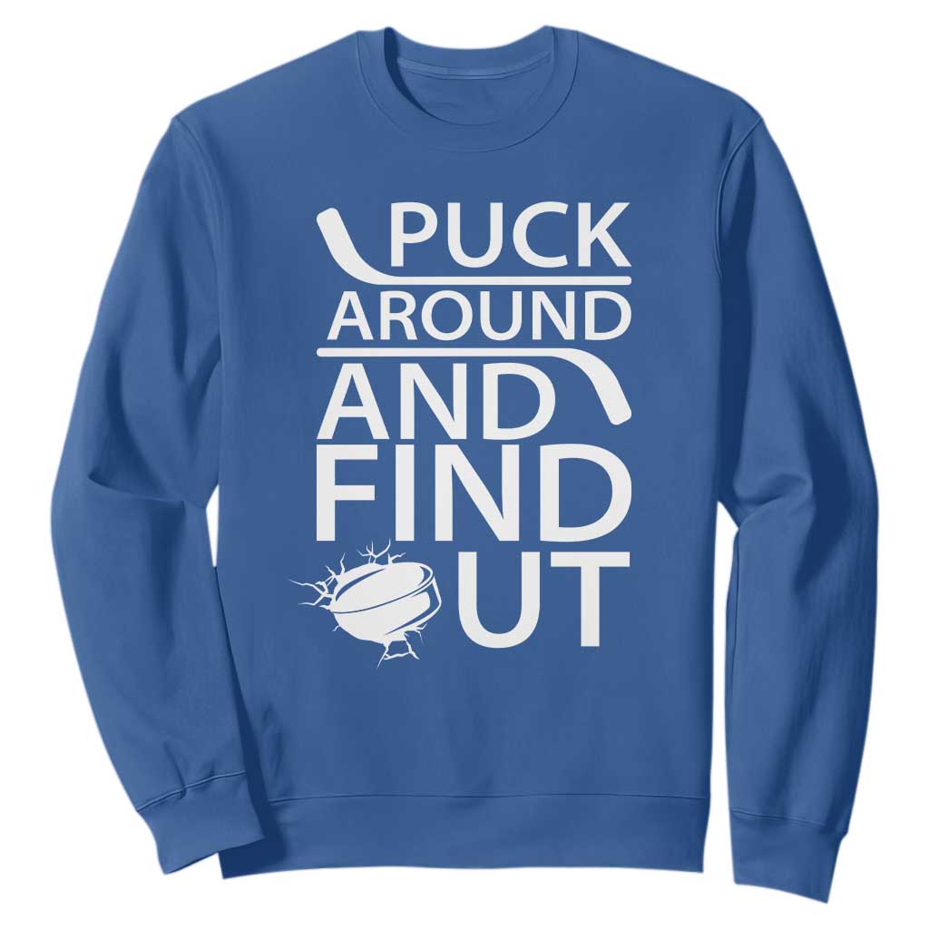 Puck Around And Find Out Sweatshirt Hockey Lover Gift TS12 Royal Blue Print Your Wear