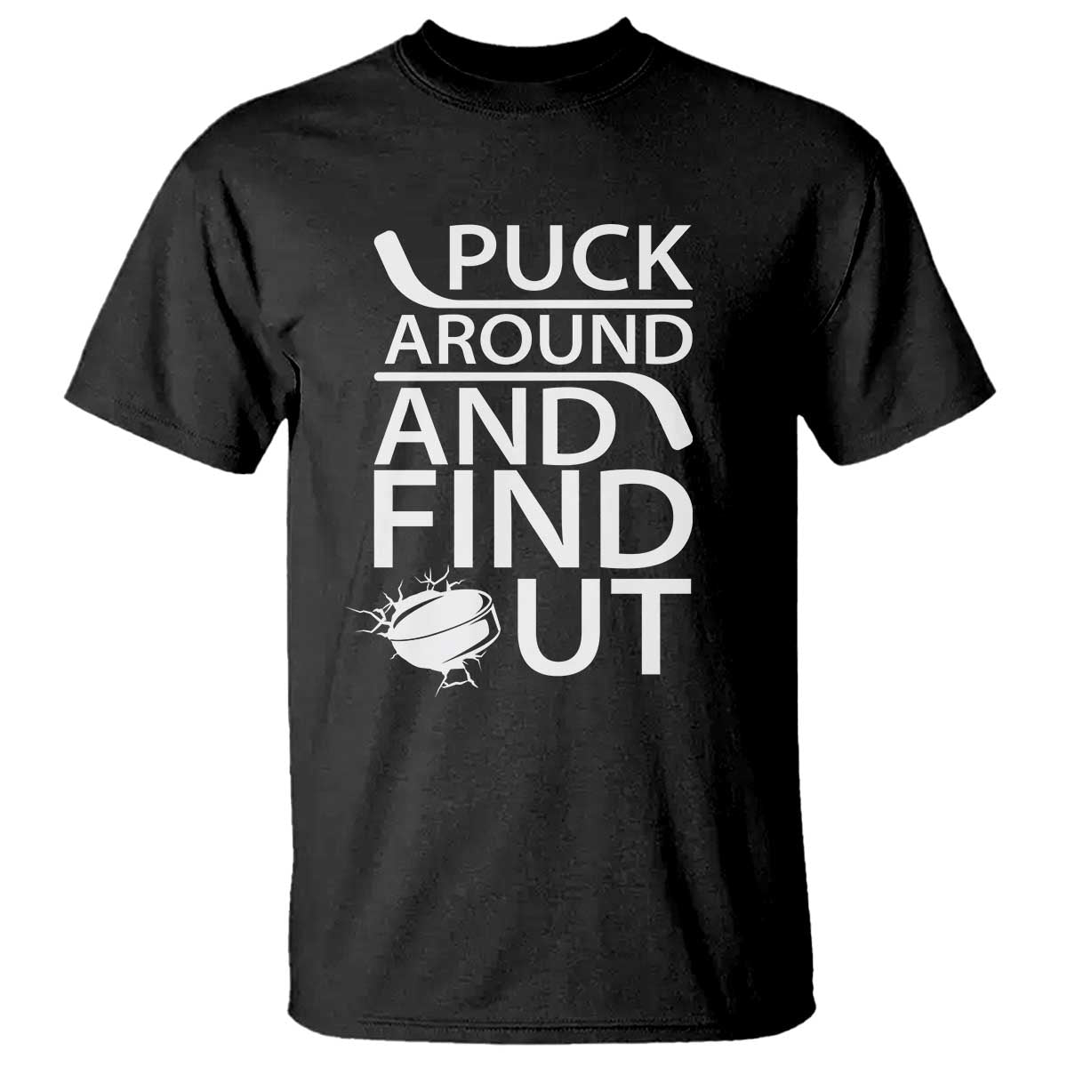 Puck Around And Find Out T Shirt Hockey Lover Gift TS12 Black Print Your Wear