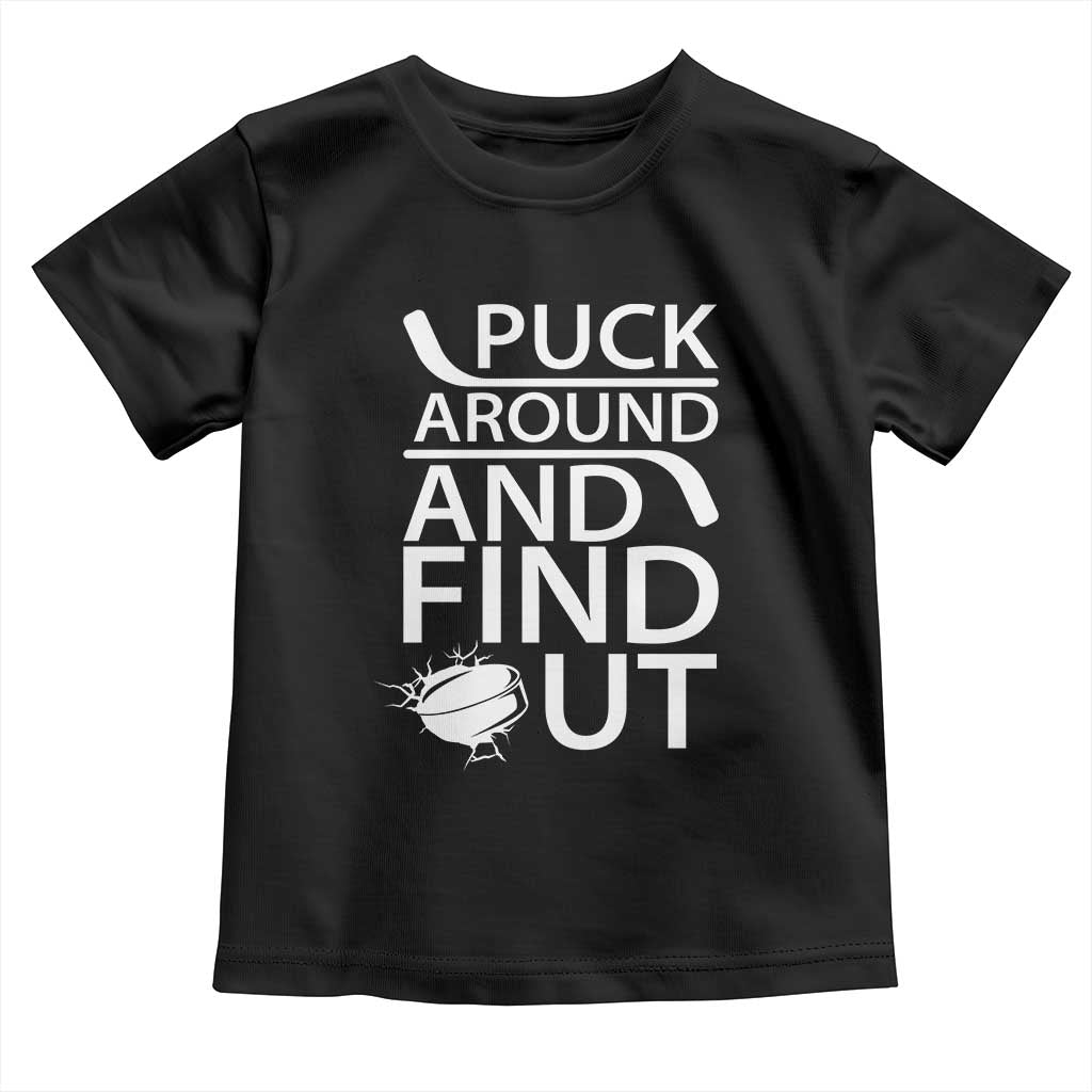 Puck Around And Find Out Toddler T Shirt Hockey Lover Gift TS12 Black Print Your Wear