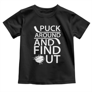 Puck Around And Find Out Toddler T Shirt Hockey Lover Gift TS12 Black Print Your Wear
