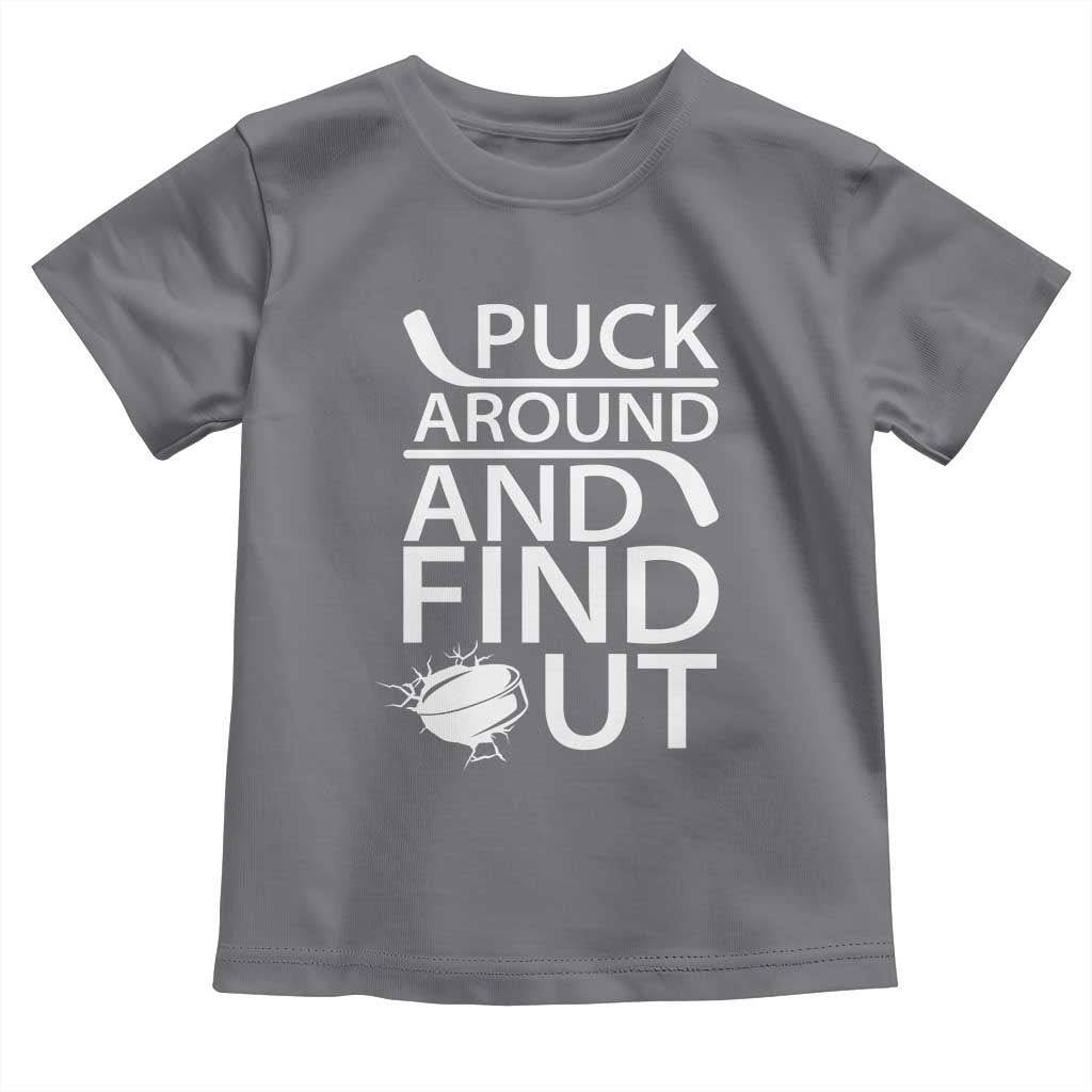 Puck Around And Find Out Toddler T Shirt Hockey Lover Gift TS12 Charcoal Print Your Wear