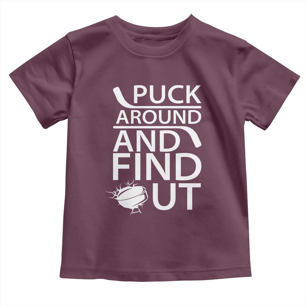 Puck Around And Find Out Toddler T Shirt Hockey Lover Gift TS12 Maroon Print Your Wear