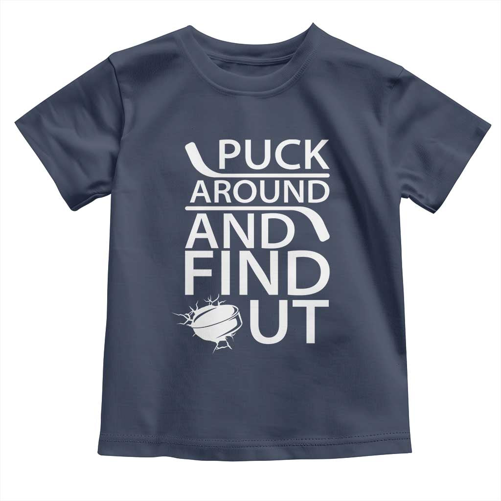 Puck Around And Find Out Toddler T Shirt Hockey Lover Gift TS12 Navy Print Your Wear