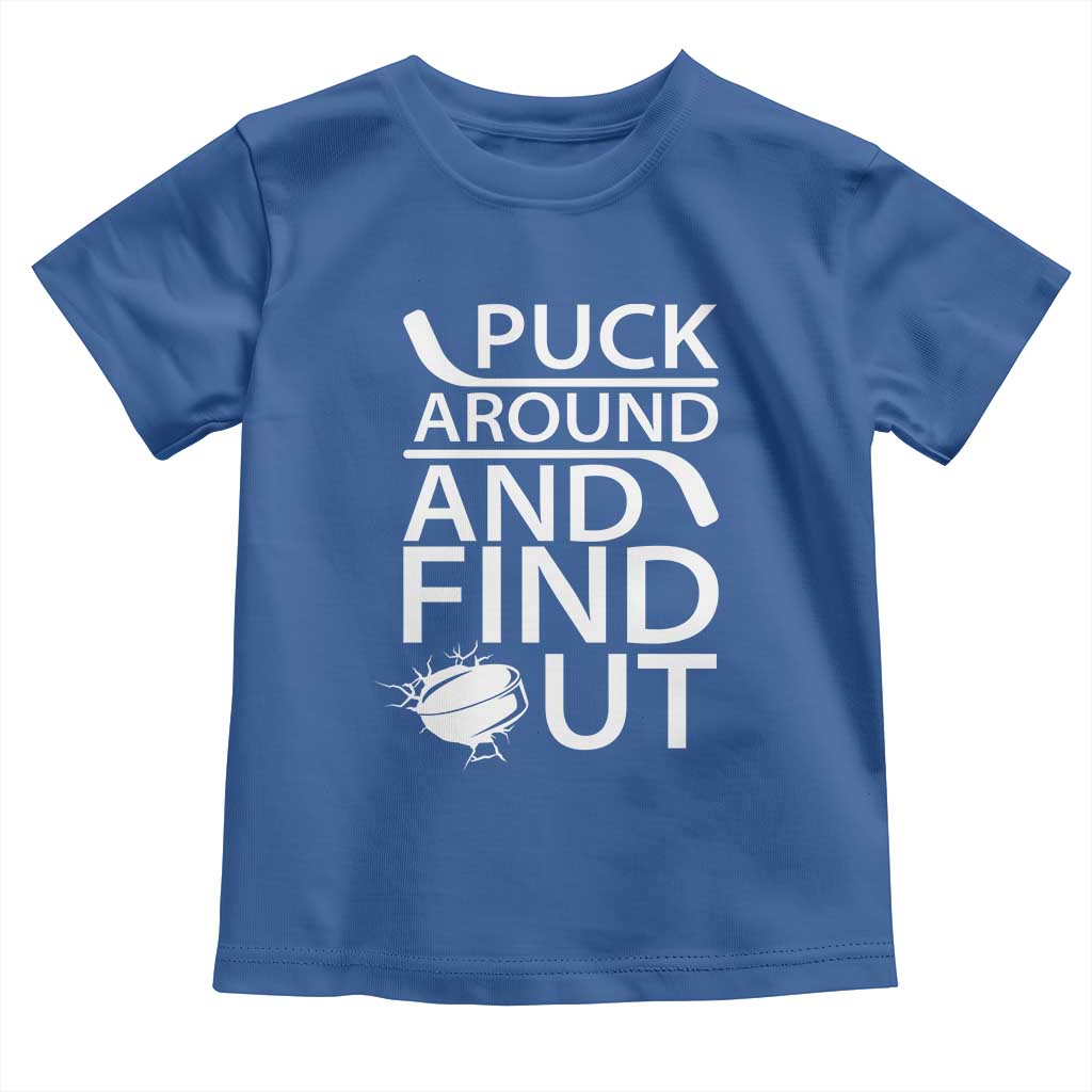 Puck Around And Find Out Toddler T Shirt Hockey Lover Gift TS12 Royal Blue Print Your Wear