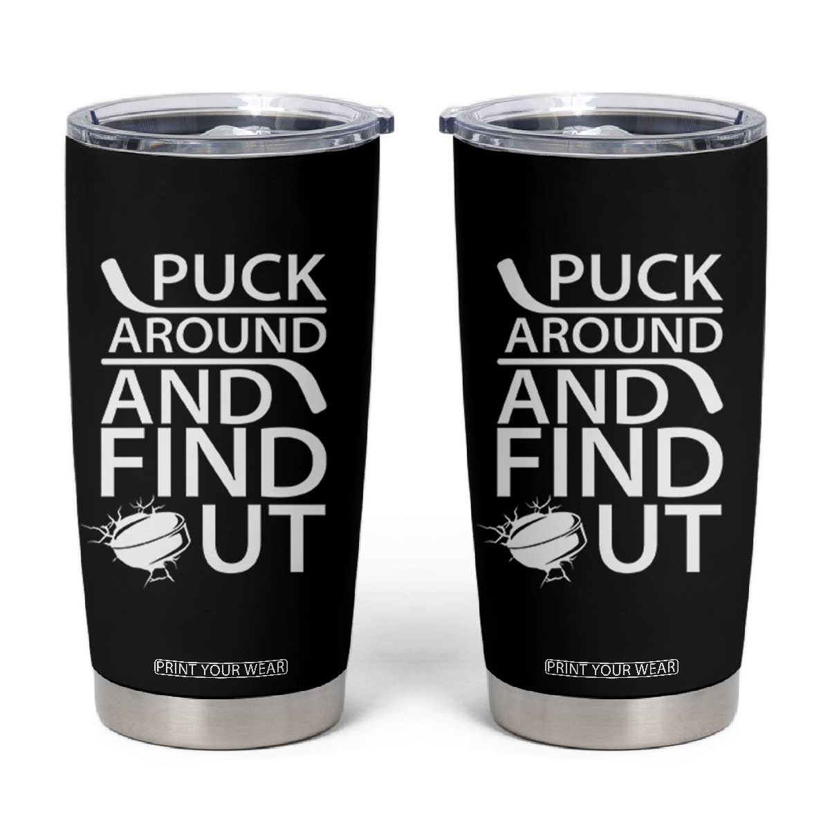 Puck Around And Find Out Tumbler Cup Hockey Lover Gift TS12 Black Print Your Wear