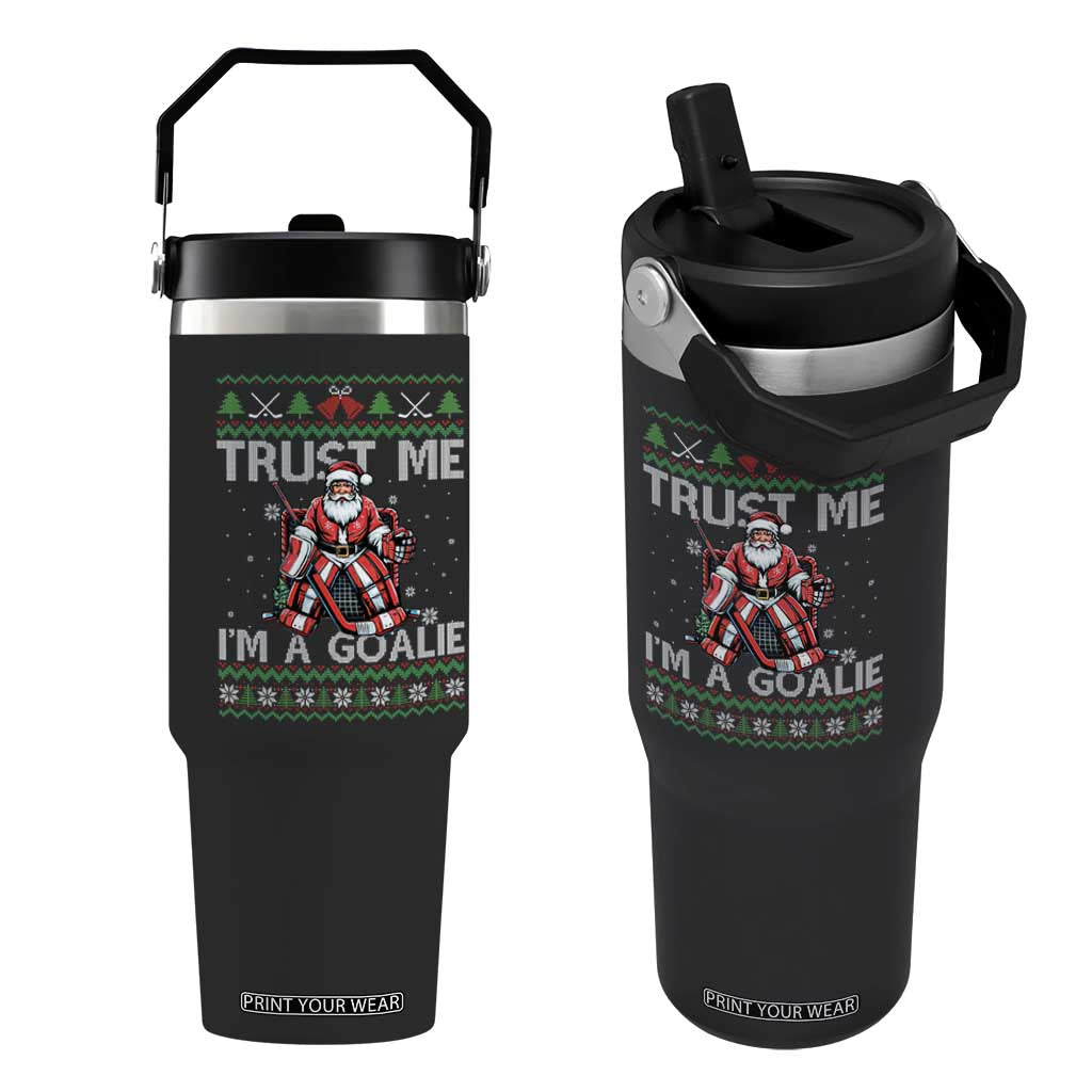 Trust Me Im A Goalie Flip Straw Tumbler Santa Hockey Goalie Ugly Sweater Gift TS12 One Size: 30 oz Black Print Your Wear