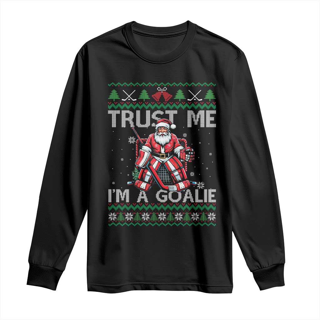 Trust Me Im A Goalie Long Sleeve Shirt Santa Hockey Goalie Ugly Sweater Gift TS12 Black Print Your Wear