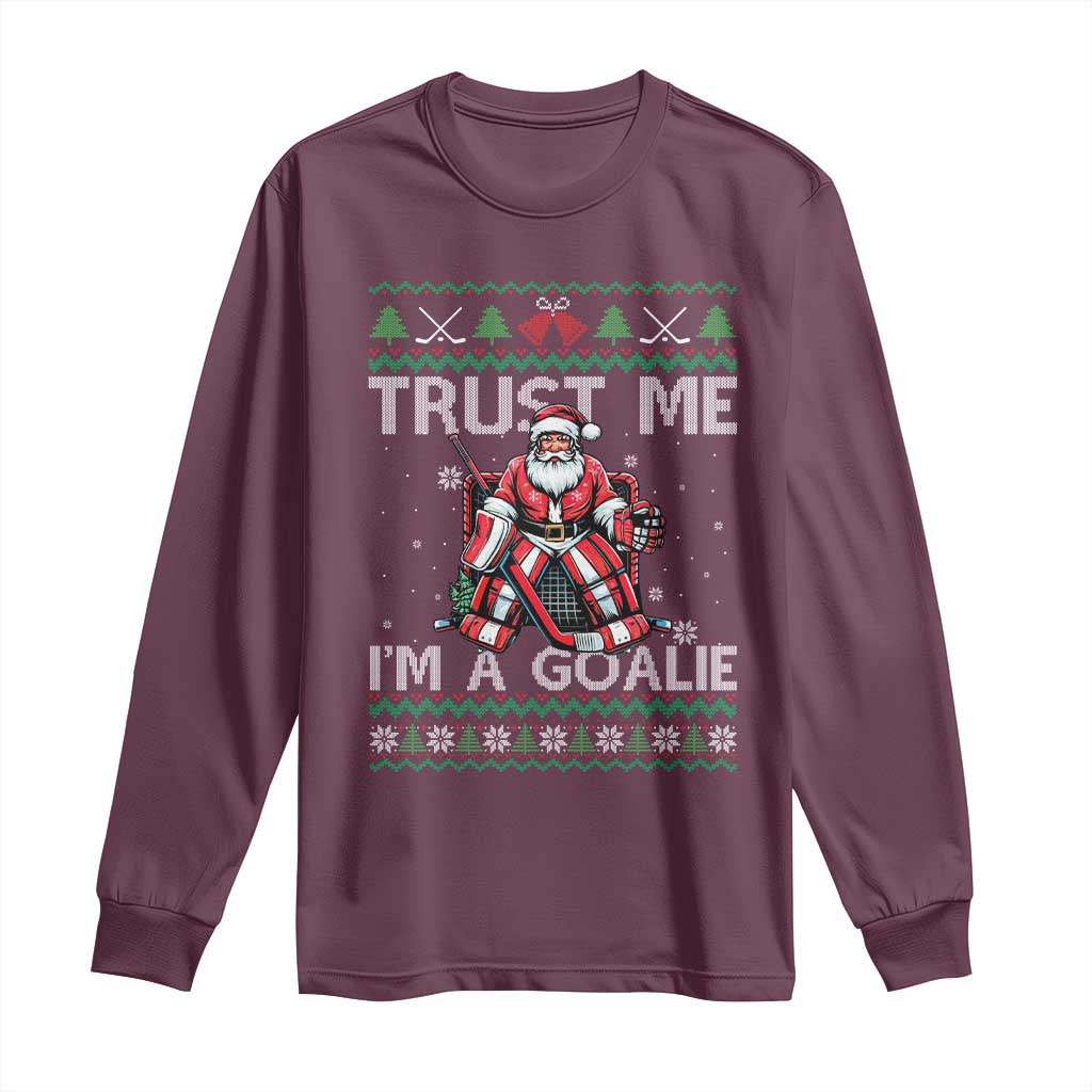 Trust Me Im A Goalie Long Sleeve Shirt Santa Hockey Goalie Ugly Sweater Gift TS12 Maroon Print Your Wear