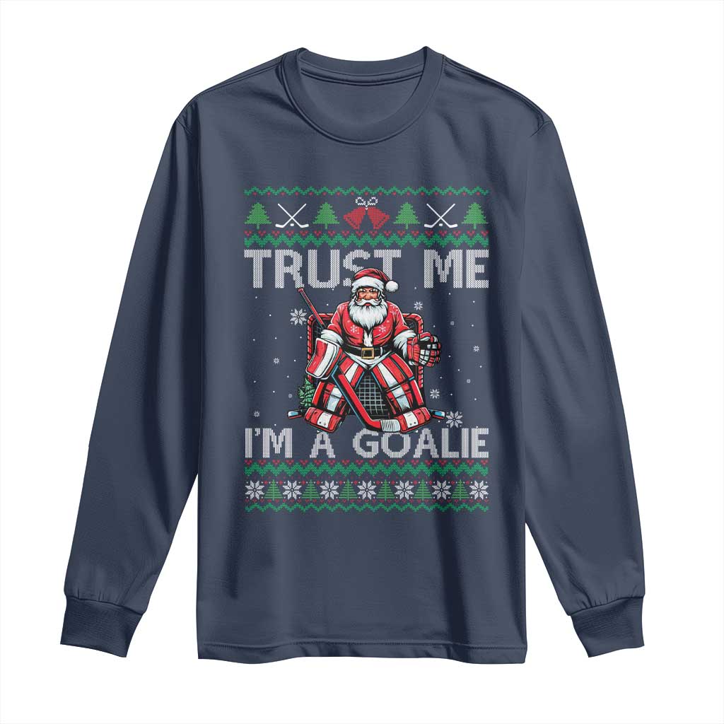 Trust Me Im A Goalie Long Sleeve Shirt Santa Hockey Goalie Ugly Sweater Gift TS12 Navy Print Your Wear
