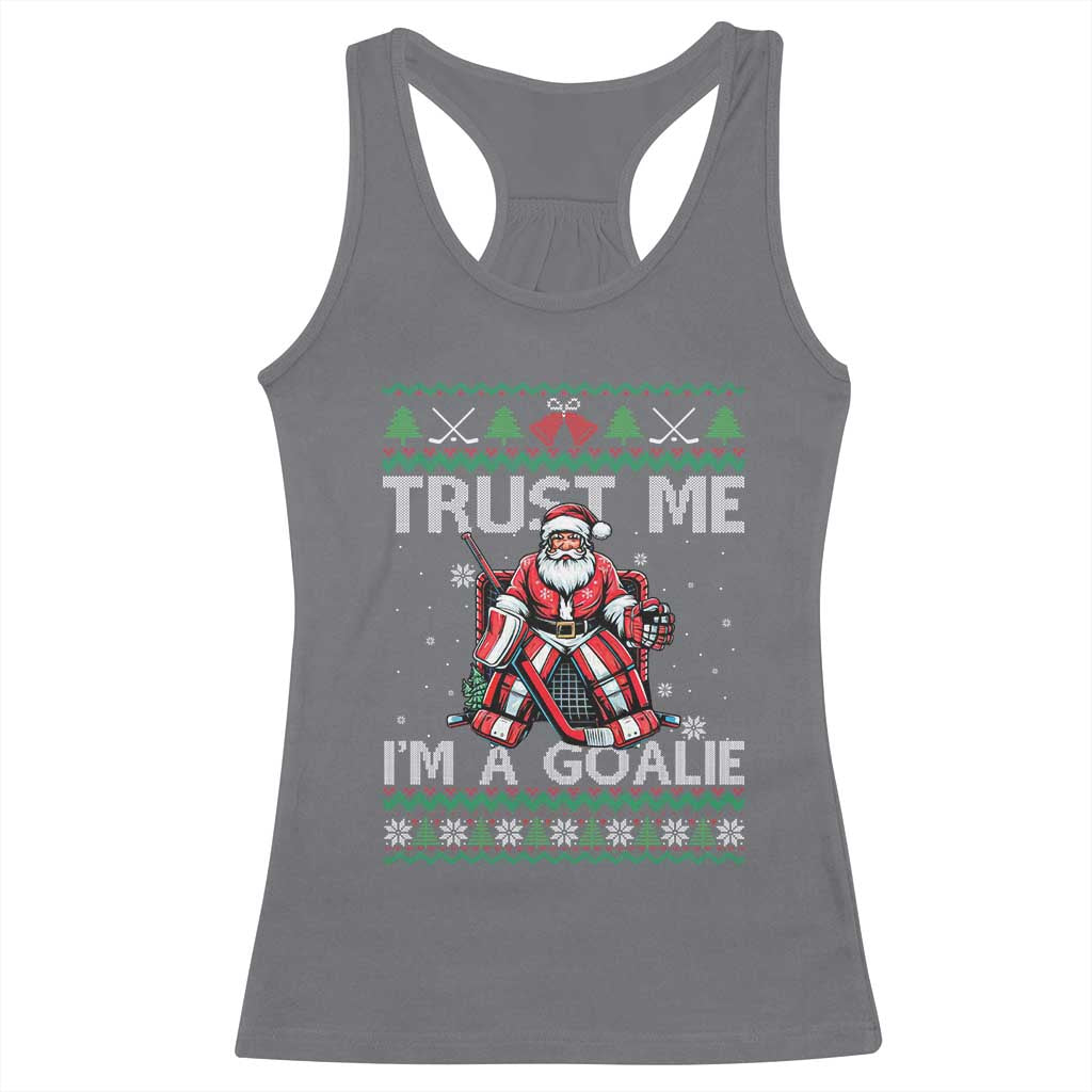 Trust Me Im A Goalie Racerback Tank Top Santa Hockey Goalie Ugly Sweater Gift TS12 Charcoal Print Your Wear