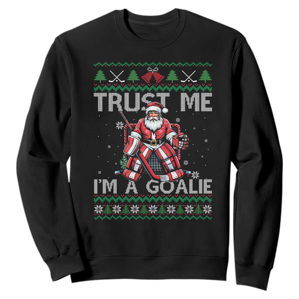Trust Me Im A Goalie Sweatshirt Santa Hockey Goalie Ugly Sweater Gift TS12 Black Print Your Wear