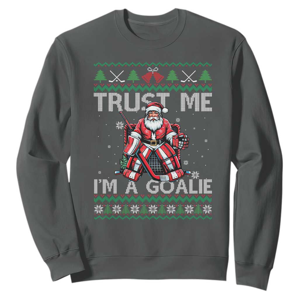 Trust Me Im A Goalie Sweatshirt Santa Hockey Goalie Ugly Sweater Gift TS12 Dark Heather Print Your Wear