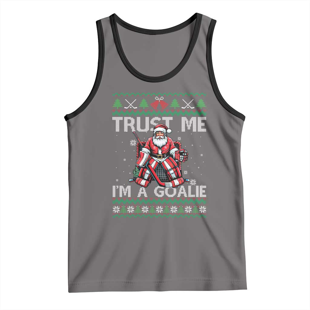 Trust Me Im A Goalie Tank Top Santa Hockey Goalie Ugly Sweater Gift TS12 Deep Heather Black Print Your Wear