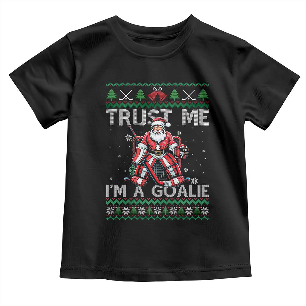 Trust Me Im A Goalie Toddler T Shirt Santa Hockey Goalie Ugly Sweater Gift TS12 Black Print Your Wear