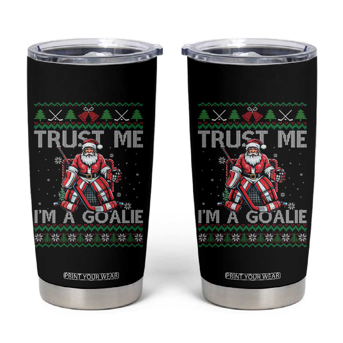 Trust Me Im A Goalie Tumbler Cup Santa Hockey Goalie Ugly Sweater Gift TS12 Black Print Your Wear