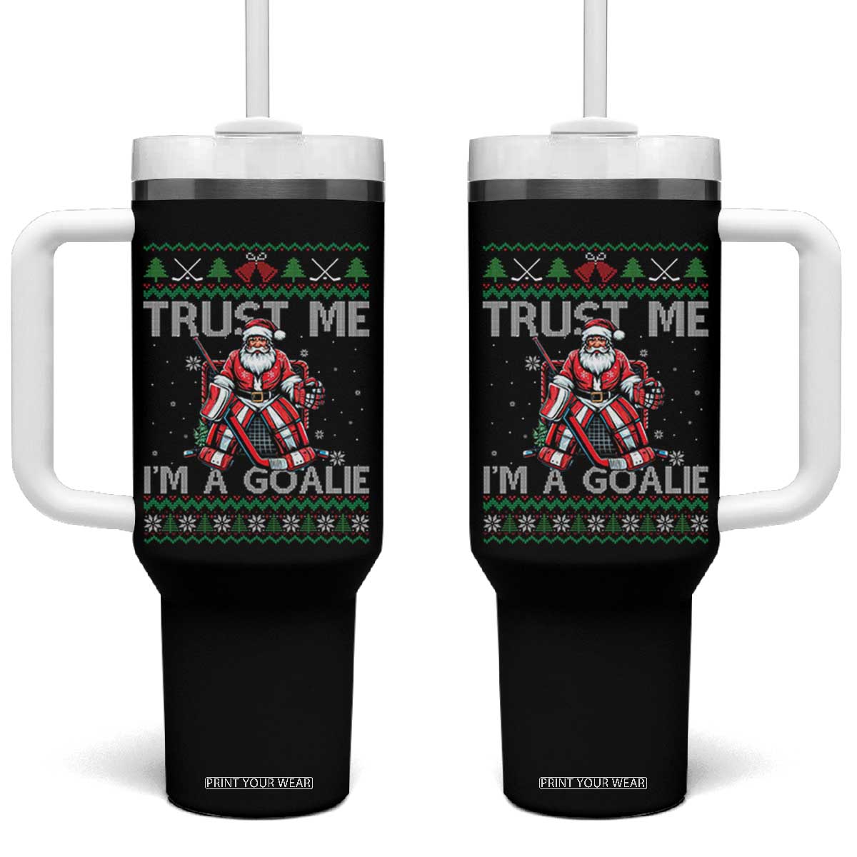 Trust Me Im A Goalie Tumbler With Handle Santa Hockey Goalie Ugly Sweater Gift TS12 One Size: 40 oz Black Print Your Wear
