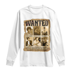Well Behaved Women Seldom Make History Long Sleeve Shirt Vintage Feminist Poster TS12 White Print Your Wear
