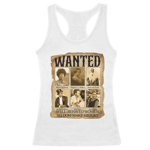 Well Behaved Women Seldom Make History Racerback Tank Top Vintage Feminist Poster TS12 White Print Your Wear