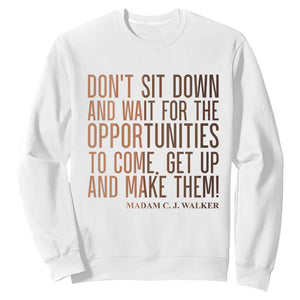 Madam CJ Walker Quote Sweatshirt Get Up And Make Opportunities TS12 White Print Your Wear