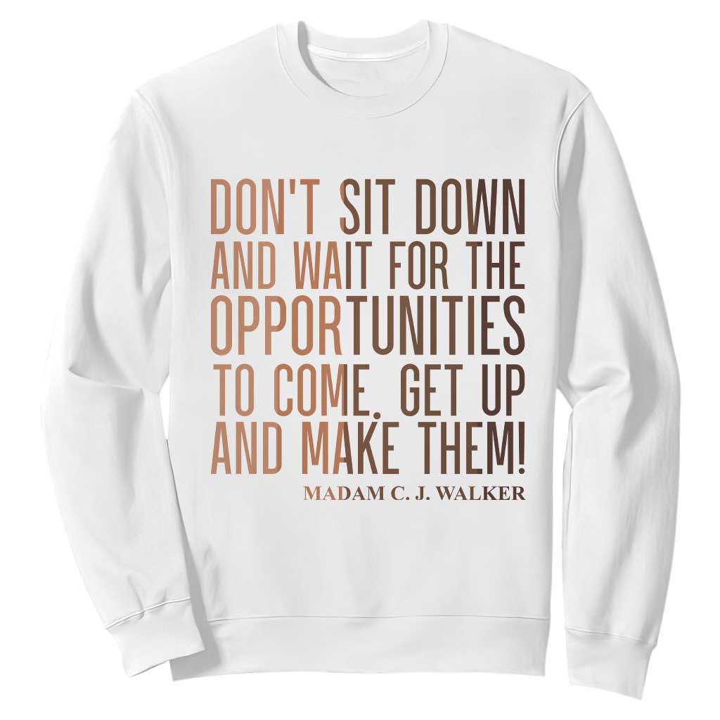 Madam CJ Walker Quote Sweatshirt Get Up And Make Opportunities TS12 White Print Your Wear