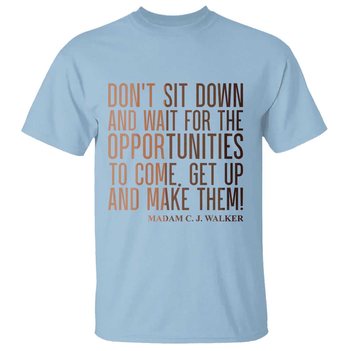 Madam CJ Walker Quote T Shirt Get Up And Make Opportunities TS12 Light Blue Print Your Wear