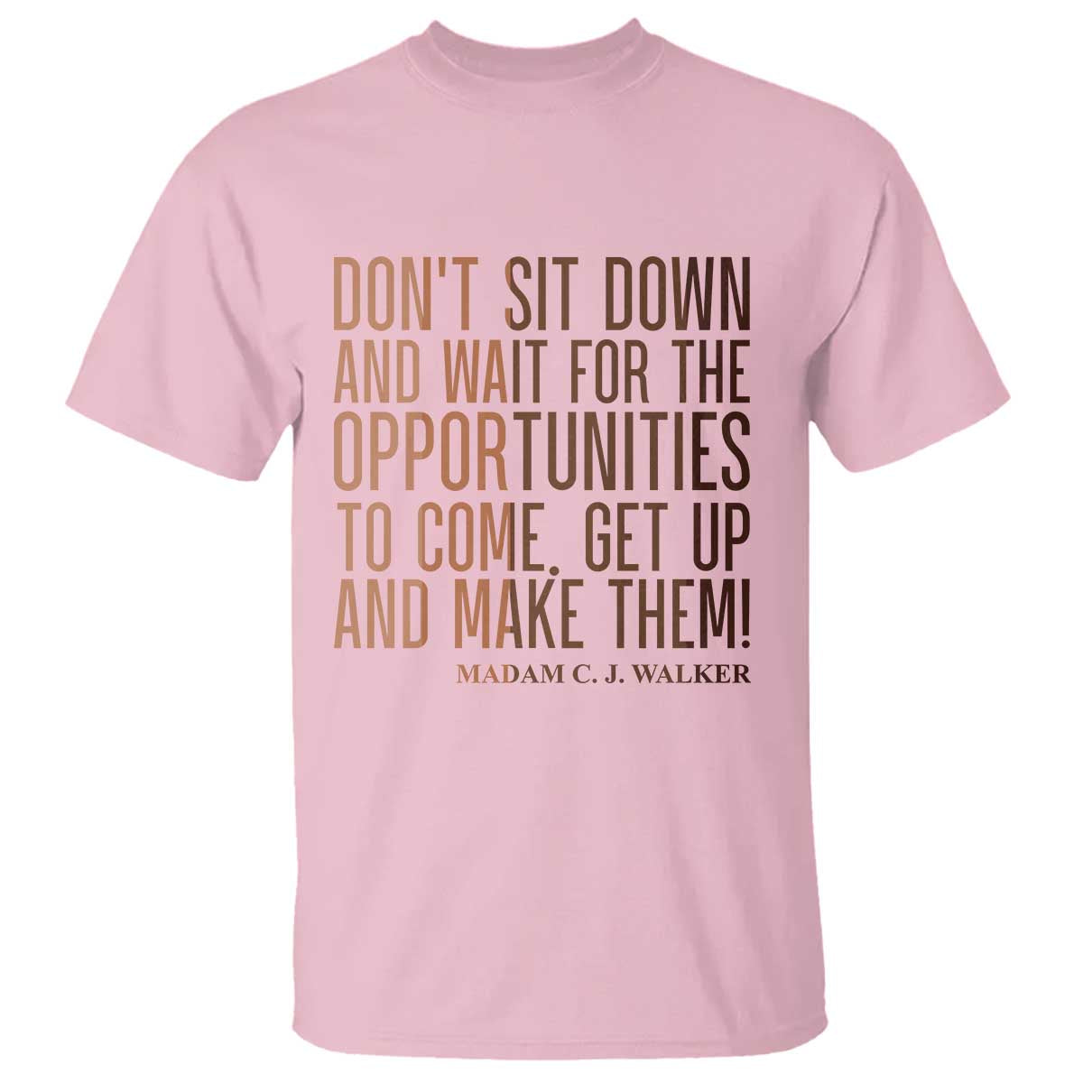 Madam CJ Walker Quote T Shirt Get Up And Make Opportunities TS12 Light Pink Print Your Wear
