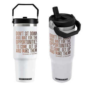 Madam CJ Walker Quote Flip Straw Tumbler Get Up And Make Opportunities TS12 One Size: 30 oz White Print Your Wear