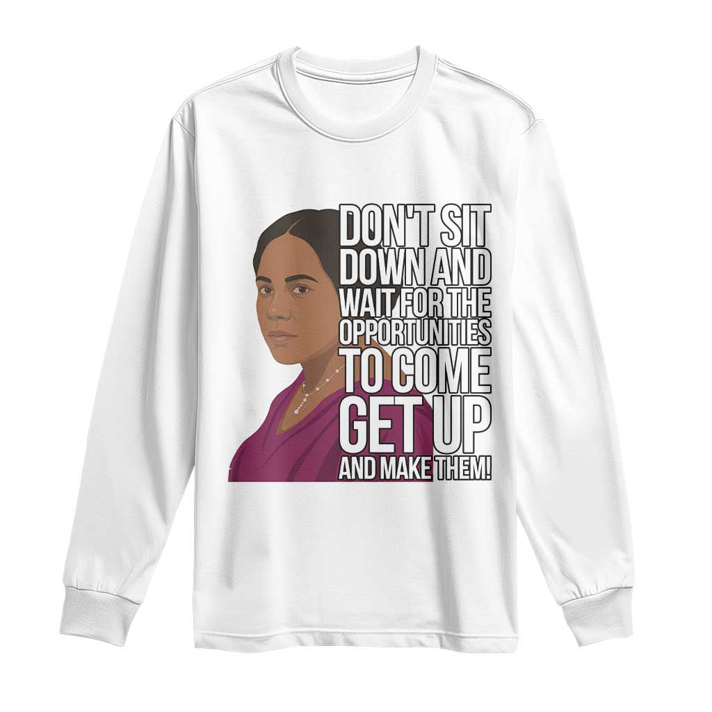 Madam CJ Walker Quote Long Sleeve Shirt Do Not Sit Down And Wait For Opportunities TS12 White Print Your Wear