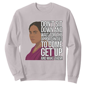 Madam CJ Walker Quote Sweatshirt Do Not Sit Down And Wait For Opportunities TS12 Ice Gray Print Your Wear