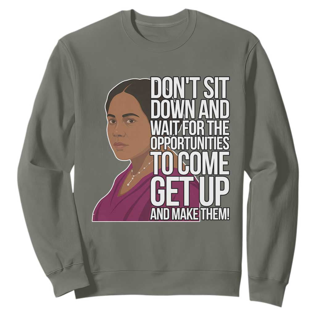 Madam CJ Walker Quote Sweatshirt Do Not Sit Down And Wait For Opportunities TS12 Military Green Print Your Wear