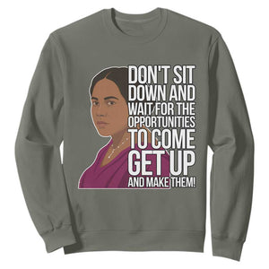 Madam CJ Walker Quote Sweatshirt Do Not Sit Down And Wait For Opportunities TS12 Military Green Print Your Wear