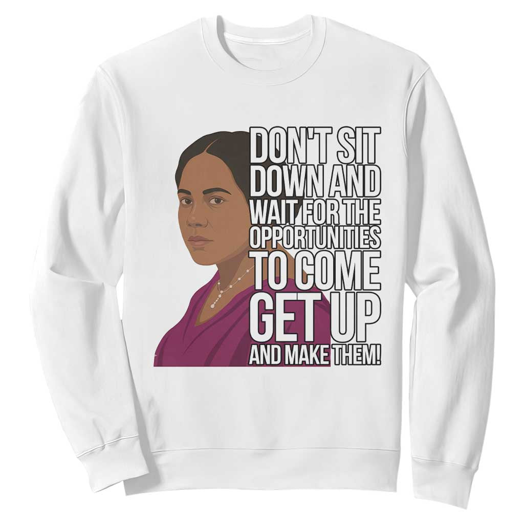 Madam CJ Walker Quote Sweatshirt Do Not Sit Down And Wait For Opportunities TS12 White Print Your Wear