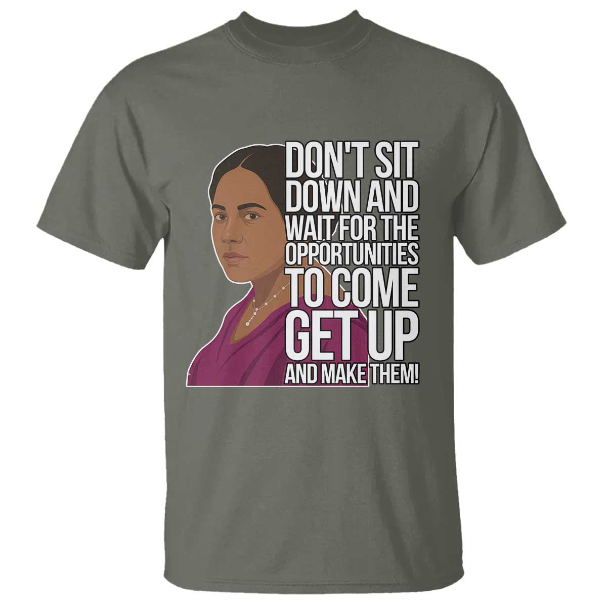 Madam CJ Walker Quote T Shirt Do Not Sit Down And Wait For Opportunities TS12 Military Green Print Your Wear