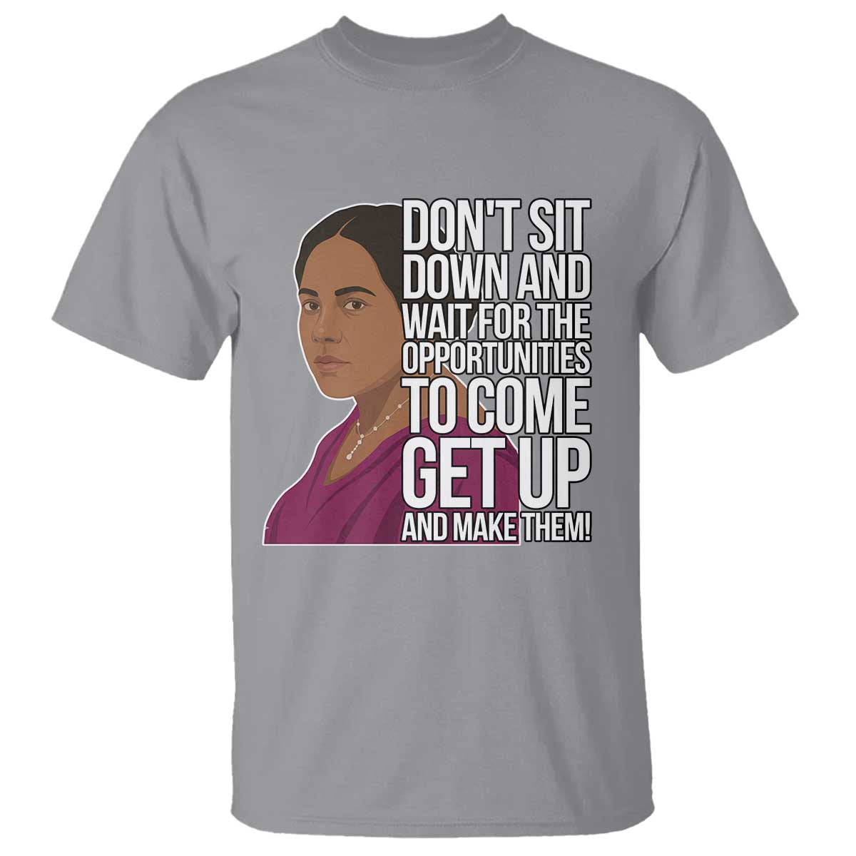 Madam CJ Walker Quote T Shirt Do Not Sit Down And Wait For Opportunities TS12 Sport Gray Print Your Wear