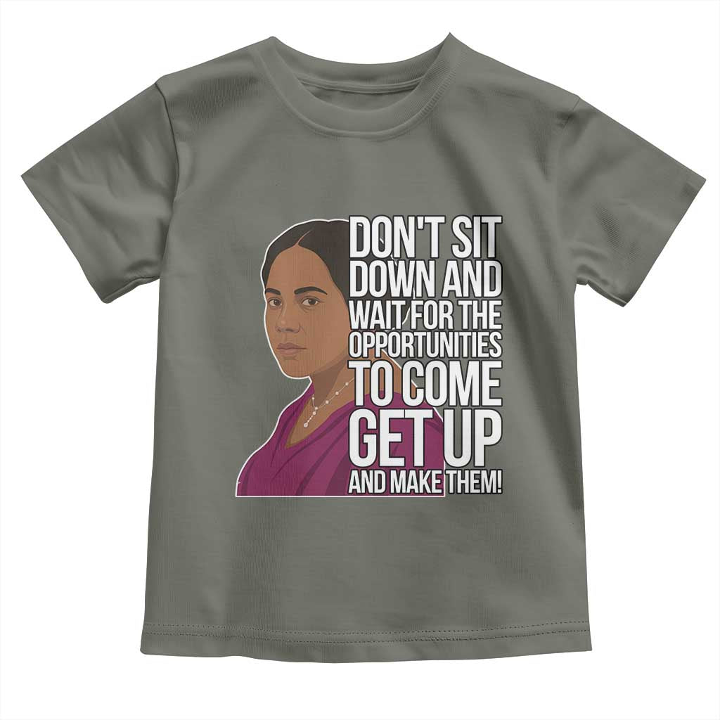 Madam CJ Walker Quote Toddler T Shirt Do Not Sit Down And Wait For Opportunities TS12 Military Green Print Your Wear