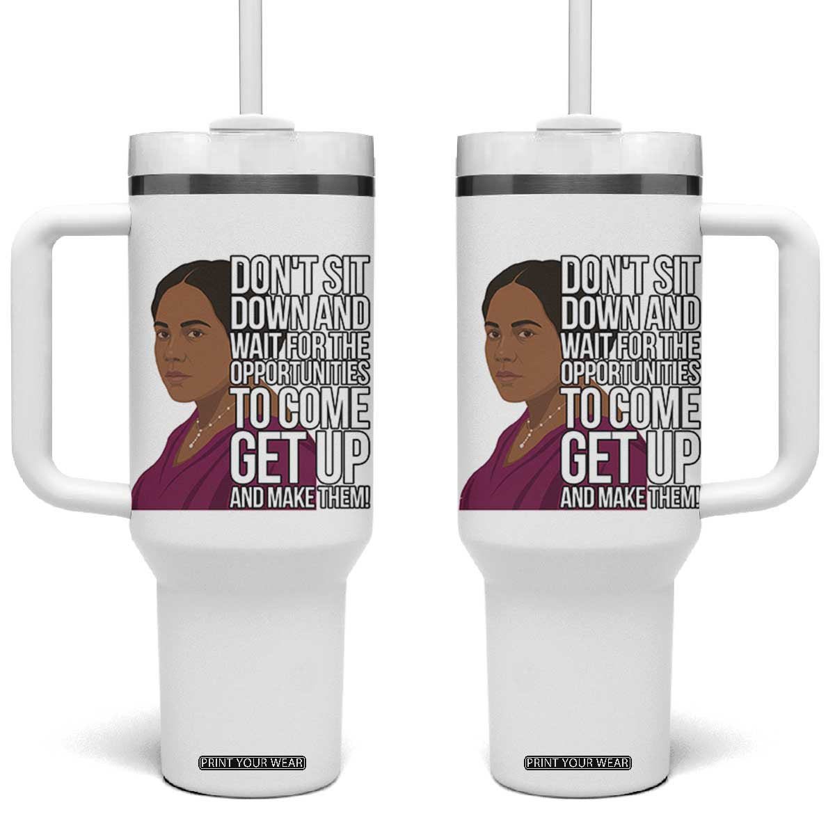 Madam CJ Walker Quote Tumbler With Handle Do Not Sit Down And Wait For Opportunities TS12 One Size: 40 oz White Print Your Wear