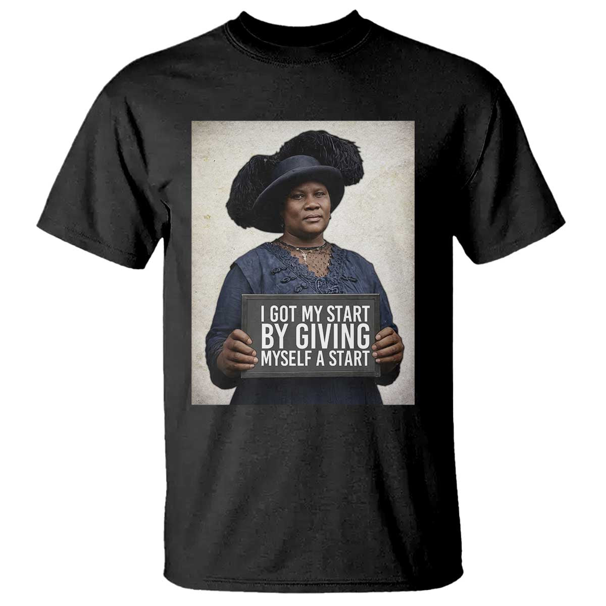 Madam CJ Walker Quote T Shirt I Got My Start By Giving Myself A Start TS12 Black Print Your Wear