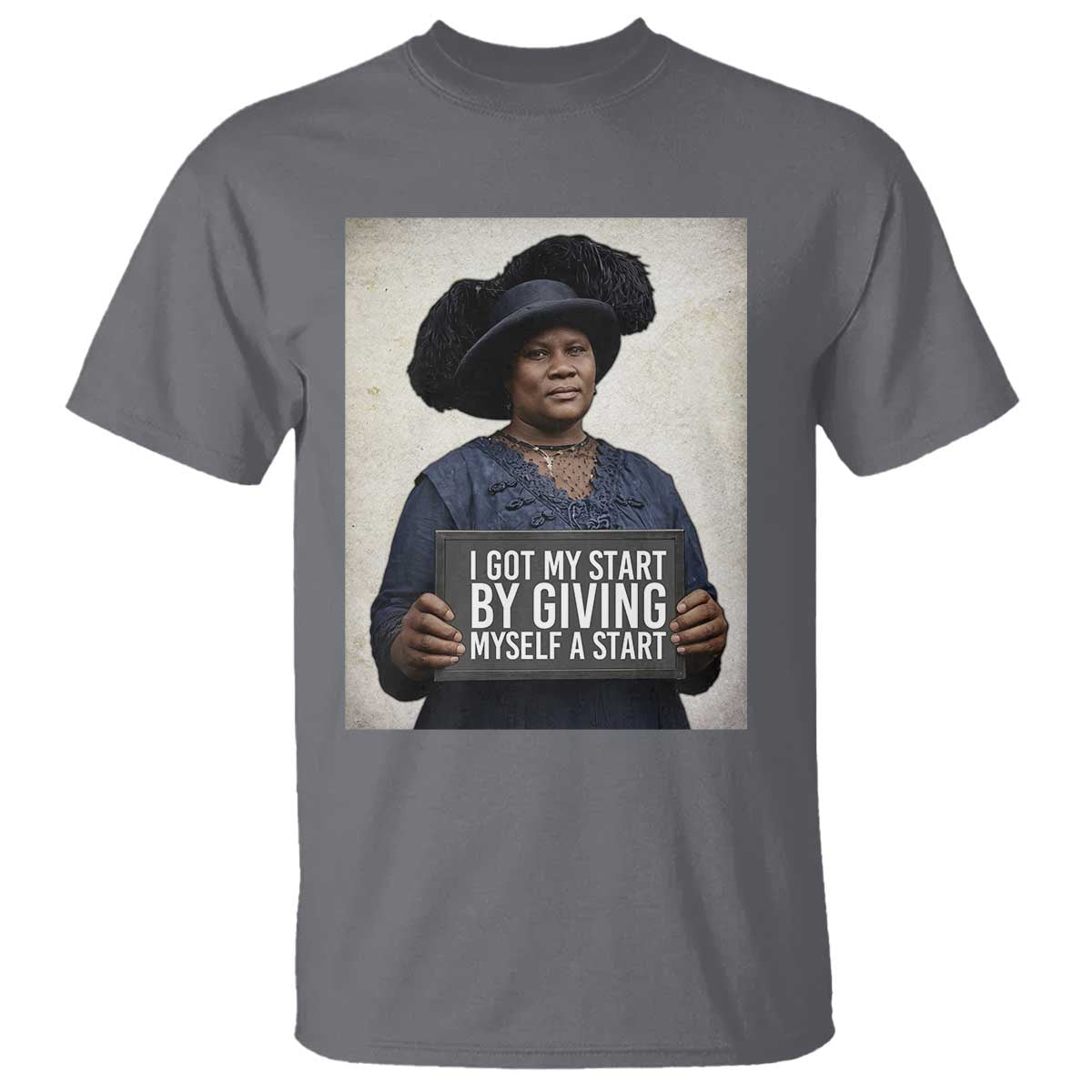 Madam CJ Walker Quote T Shirt I Got My Start By Giving Myself A Start TS12 Charcoal Print Your Wear