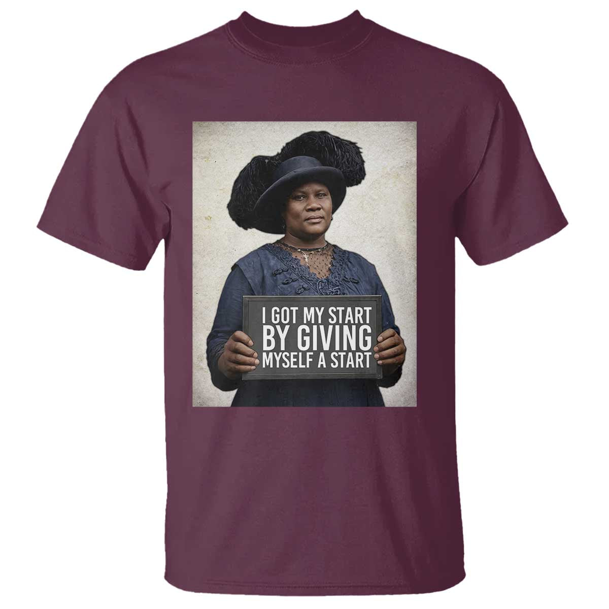 Madam CJ Walker Quote T Shirt I Got My Start By Giving Myself A Start TS12 Maroon Print Your Wear