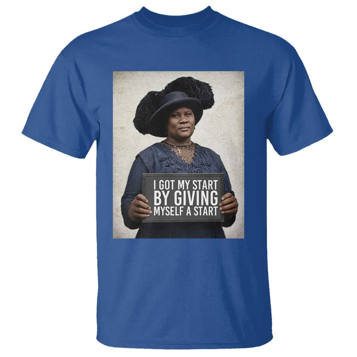 Madam CJ Walker Quote T Shirt I Got My Start By Giving Myself A Start TS12 Royal Blue Print Your Wear