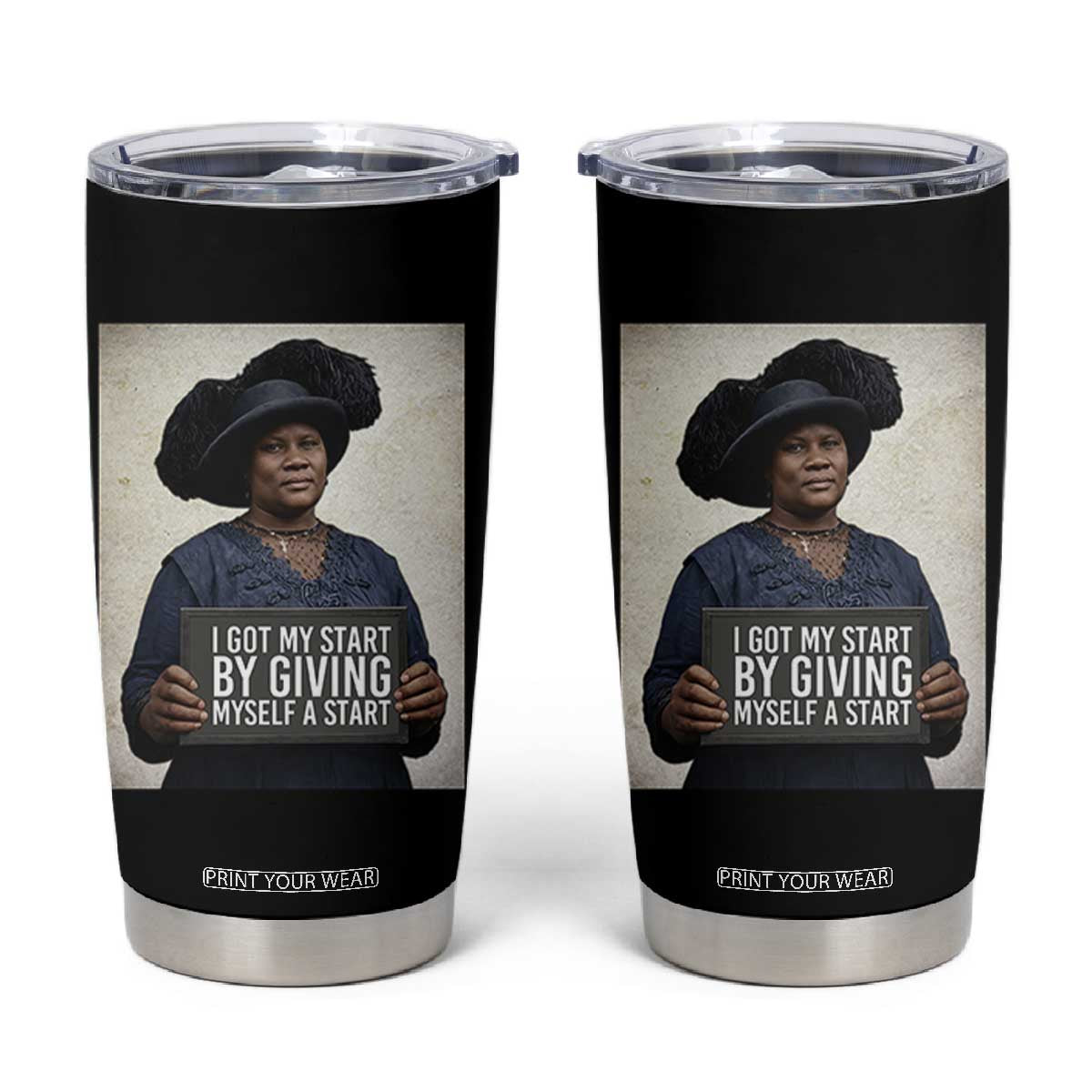 Madam CJ Walker Quote Tumbler Cup I Got My Start By Giving Myself A Start TS12 Black Print Your Wear