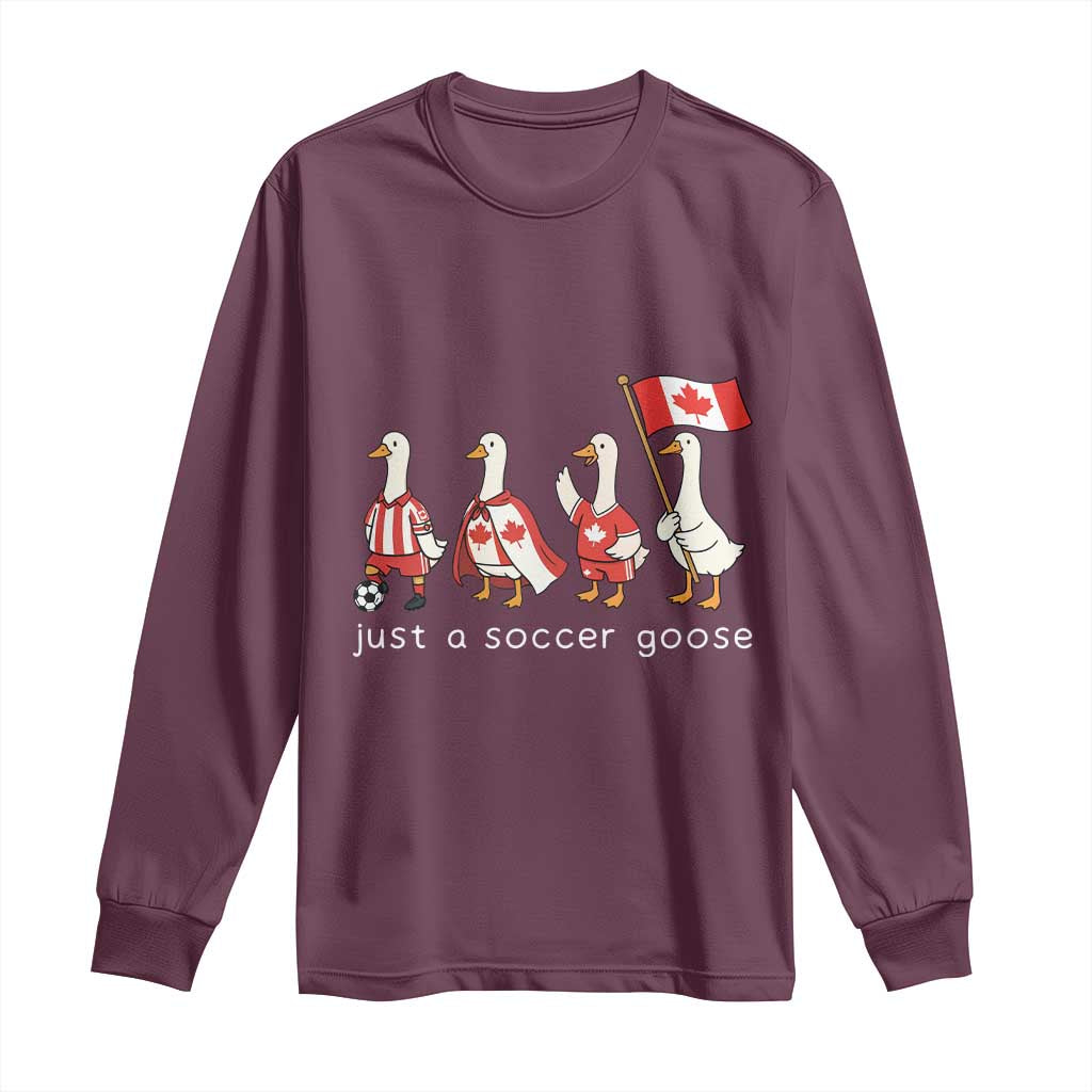 Funny Just A Soccer Goose Long Sleeve Shirt Canada Soccer Lover TS12 Maroon Print Your Wear