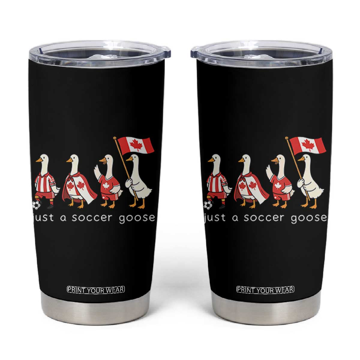 Funny Just A Soccer Goose Tumbler Cup Canada Soccer Lover TS12 Black Print Your Wear
