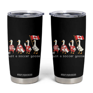 Funny Just A Soccer Goose Tumbler Cup Canada Soccer Lover TS12 Black Print Your Wear
