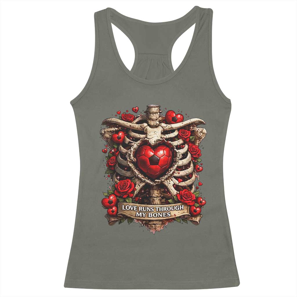 Love Runs Through My Bones Racerback Tank Top Funny Skeleton Soccer Player Gift TS12 Military Green Print Your Wear