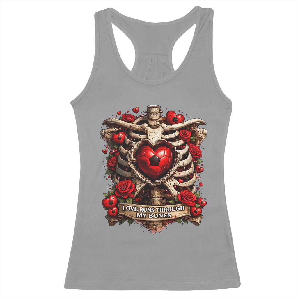 Love Runs Through My Bones Racerback Tank Top Funny Skeleton Soccer Player Gift TS12 Sport Gray Print Your Wear
