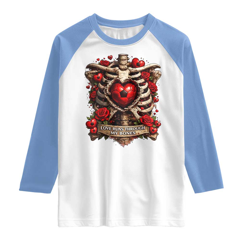 Love Runs Through My Bones Raglan Shirt Funny Skeleton Soccer Player Gift TS12 White Carolina Blue Print Your Wear